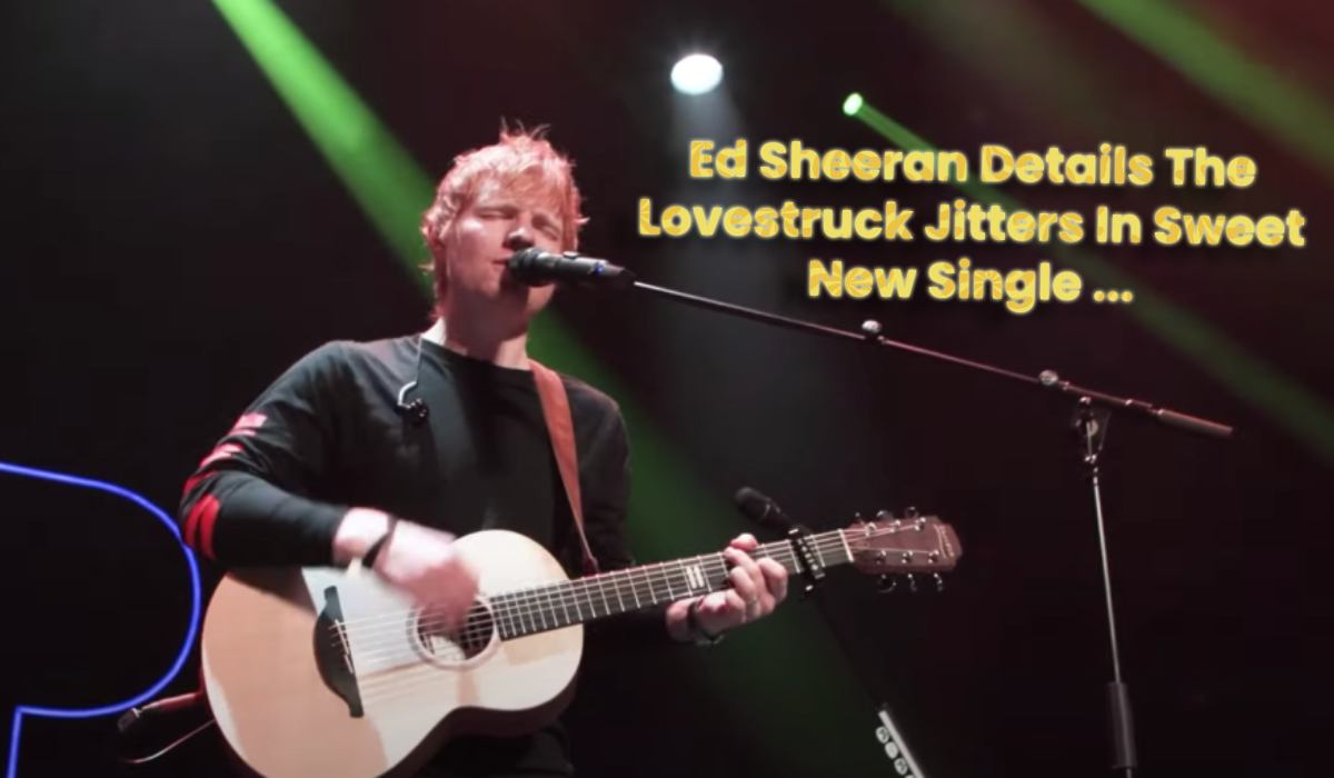 Ed Sheeran Details the Lovestruck Jitters in Sweet New Single